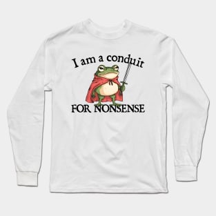 i-am-a-conduit-for-nonsense Long Sleeve T-Shirt